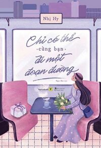 Chỉ Có Thể Cùng Bạn Đi Một Đoạn Đường