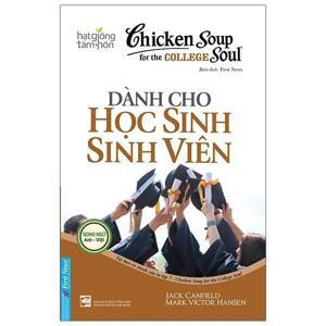 Chicken soup for the college soul (T7): Dành cho học sinh, sinh viên - Jack Canfield & Mark Victor Hansen