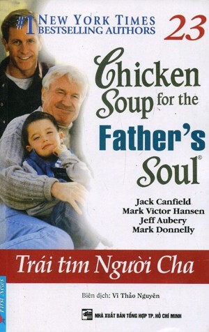 Chicken soup for the Father's soul - Trái tim người Cha - Nhiều tác giả