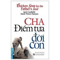 Chicken Soup For The Fathers Soul - Cha Điểm Tựa Đời Con