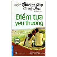 Chicken Soup For The SisterS Soul 24 - Điểm Tựa Yêu Thương Tái Bản 2020