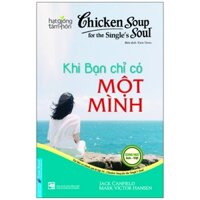 Chicken Soup For The Soul 16 - Khi Bạn Chỉ Có Một Mình Tái Bản