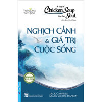 Chicken Soup For The Soul 4 - Nghịch Cảnh Và Giá Trị Cuộc Sống Tái Bản 2022