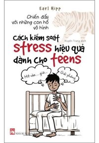 Chiến Đấu Với Những Con Hổ Vô Hình- Cách Kiểm Soát Stress Hiệu Quả Dành Cho Teens