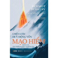 Chiến Lược Huy Động Vốn Mạo Hiểm - Dermot Berkery - Tiến Nguyễn dịch - bìa mềm