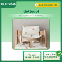 CHÍNH HÃNG - Đệm lót vải bông ghế ăn dặm dottodot