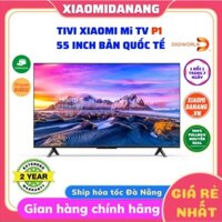 chính hãng sale Miễn phí giao hàng Smart Tivi Xiaomi Mi TV P1 55 Inch Bản Quốc Tế Hàng Digiworld Bảo Hành 24 Tháng Chính