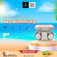 [Chính hãng]Tai nghe bluetooth True Wireless B&O Beoplay EQ | Chống ồn | Pin 8h