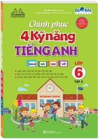 Chinh Phục 4 Kỹ Năng Tiếng Anh Nghe - Nói - Đọc - Viết Lớp 6 - Tập 2 (Biên Soạn Theo Chương Trình Mới)