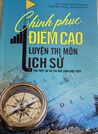 Chinh phục điểm cao luyện thi môn lịch sử thi THPT QG và thi HSG THPT