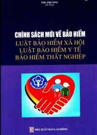 CHÍNH SÁCH MỚI VỀ BẢO HIỂM LUẬT BẢO HIỂM XÃ HỘI - LUẬT BẢO HIỂM Y TẾ BẢO HIỂM THẤT NGHIỆP