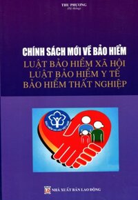 Chính Sách Mới Về Bảo Hiểm Luật Bảo Hiểm Xã Hội - Luật Bảo Hiểm Y Tế Bảo Hiểm Thất Nghiệp