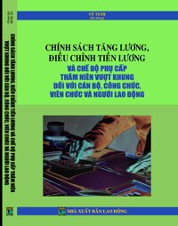 Chính sách tăng lương, điều chỉnh tiền lương và chế độ phụ cấp thâm niên vượt khung đối với cán bộ, công chức, viên chức và người lao động