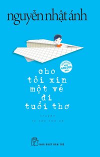 Cho Tôi Xin Một Vé Đi Tuổi Thơ (Tái Bản 2018)