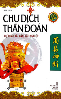 Chu Dịch Thần Đoán - Dự Đoán Tài Vận, Lập Nghiệp