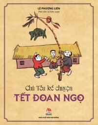 Chú Tễu Kể Chuyện Tết Đoan Ngọ (Tái Bản 2019)