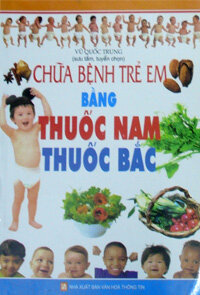 CHỮA BỆNH TRẺ EM BẰNG THUỐC NAM THUỐC BẮC