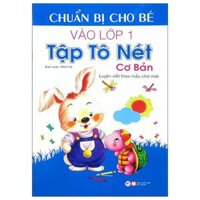 Chuẩn Bị Cho Bé Vào Lớp 1 - Tập Tô Nét Cơ Bản Tái Bản