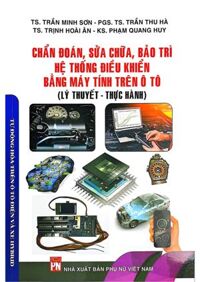 Chuẩn Đoán, Sửa Chữa, Bảo Trì, Hệ Thống Điều Khiển Bằng Máy Tính Trên Ô Tô ( Lý Thuyết, Thực Hành)