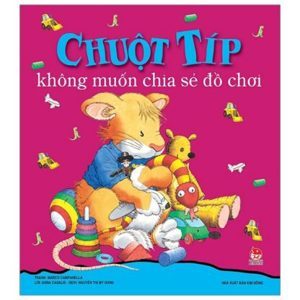 Chuột Típ không muốn chia sẻ đồ chơi - Anna Casalis & Marco Campanella