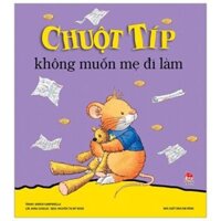 Chuột Típ không muốn mẹ đi làm