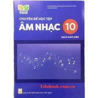 Chuyên đề học tập âm nhạc lớp 10 Sách giáo viên - Kết nối tri thức với cuộc sống