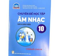 Chuyên đề học tập Âm nhạc Sách giáo viên Lớp 10 - Chân trời sáng tạo
