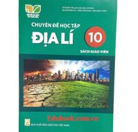 Chuyên đề học tập địa lí lớp 10 Sách giáo viên - Kết nối tri thức với cuộc sống