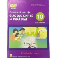 Chuyên đề học tập Giáo dục kinh tế và pháp luật lớp 10 Sách giáo viên - Kết nối tri thức với cuộc sống