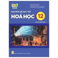 Chuyên đề học tập Hóa học lớp 12 Sách giáo viên - Kết nối tri thức với cuộc sống