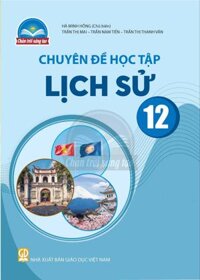 Chuyên đề học tập Lịch sử lớp 12 - Chân trời sáng tạo