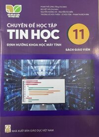 Chuyên đề học tập ltin học: Định hướng khoa học máy tính lớp 11 sách giáo viên - Kết nối tri thức