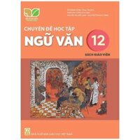 Chuyên đề học tập Ngữ văn lớp 12 sách giáo viên - Kết nối