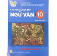 Chuyên đề học tập Ngữ văn lớp 10 Sách giáo viên - Kết nối tri thức với cuộc sống