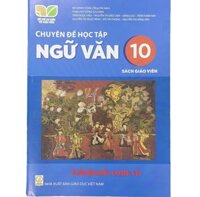 Chuyên đề học tập Ngữ văn lớp 10 Sách giáo viên - Kết nối tri thức với cuộc sống