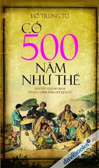 Có 500 Năm Như Thế (Bản Sắc Quảng Nam Từ Góc Nhìn Phân Kỳ Lịch Sử)