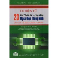 Cơ Điện Tử - Tự Thiết Kế - Lắp Ráp 23 Mạch Điện Thông Minh Chuyên Về Điều Khiển Tự Động