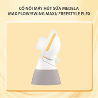 Cổ nối máy hút sữa chính hãng Medela Maxflow/ Swing Maxi Flex/ Freestyle Flex