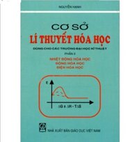 Cơ sở lí thuyết hoá học, Phần 2 Nhiệt động hoá học, động hoá học, điện hoá học dùng cho các trường ĐH kỹ thuật