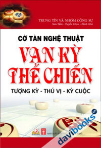 Cờ Tàn Nghệ Thuật - Vạn Kỳ Thế Chiến (Tượng Kỳ - Thú Vị - Kỳ Cuộc)
