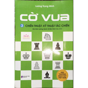 Cờ Vua (Tập 3) - Chiến Thuật: Kỹ Thuật Tác Chiến Tác giả Lương Trọng Minh