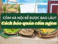 Cốm Hà Nội để được bao lâu? Cách bảo quản cốm tươi ngon giữ trọn hương vị - Cốm Mộc Lam - Tinh hoa ẩm thực Hà Thành