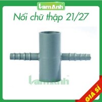 Combo 100 Nối chữ thập PVC phi 21 / phi 27 ra nhánh 8 ly - 10 ly - Lam Anh