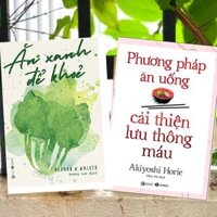 Combo 2Q Sách Chăm Sóc Sức Khỏe  Y Học  Ăn Uống Lành Mạnh, Đúng Cách Phương Pháp Ăn Uống Cải Thiện Lưu Thông Máu  Ăn Xanh Để Khỏe