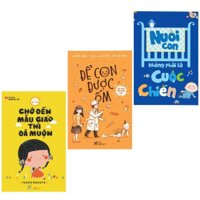 Combo 3 cuốn Sách: Nuôi Con Không Phải Cuộc Chiến + Chờ Đến Mẫu Giáo Thì Đã Muộn + Để Con Được Ốm