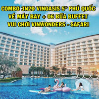 Combo 3N2Đ VinOasis Phú Quốc 5  Vé Máy Bay, 06 Bữa Buffet, VinWonders &amp; Vinpearl Safari Không Giới Hạn, Đón Tiễn Sân Bay