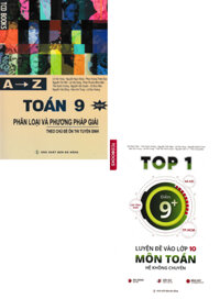 Combo A Z Toán 9 - Phân Loại Và Phương Pháp Giải Theo Chủ Đề Ôn Thi Tuyển Sinh + Top 1 Luyện Đề Vào Lớp 10 Môn Toán - Hệ Không Chuyên (Bộ 2 Cuốn)