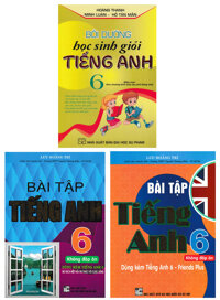 Combo Bài Tập Tiếng Anh 6  Bồi Dưỡng Học Sinh Giỏi Tiếng Anh Lớp 6 - Biên Soạn Theo Chương Trình Mới Bộ 3 Cuốn