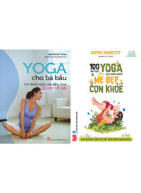 Combo Bộ 2 Cuốn Sách Yoga Cho Mẹ Trước Và Sau Sinh: Yoga Cho Bà Bầu + 100 Bài Tập Yoga Sau Sinh Giúp Mẹ Đẹp Con Khỏe