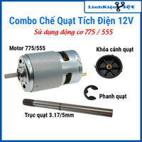 Combo chế quạt tích điện 12V dùng động cơ motor 775 / 555 siêu khỏe,đầy đủ phụ kiện lắp ráp